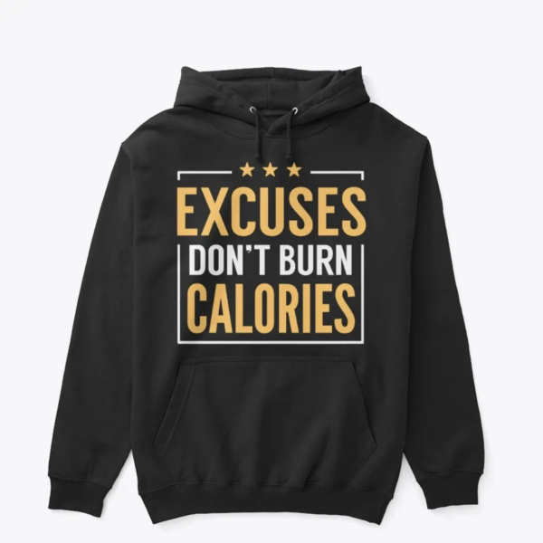 "Stop Excuses, Start Burning: Hoodie"