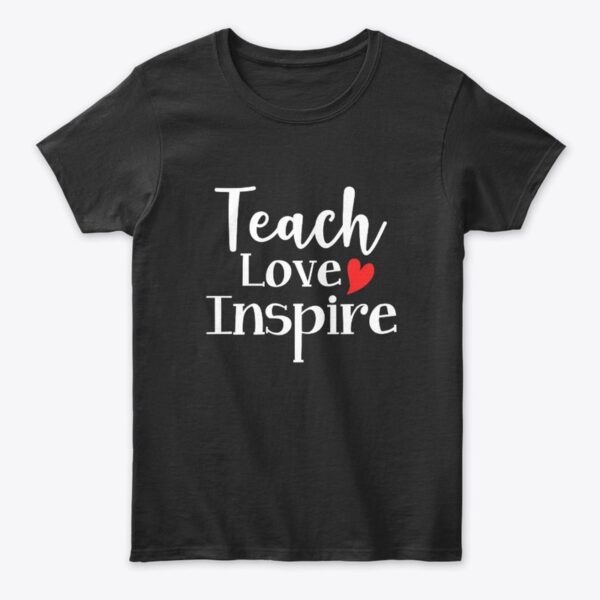 "Teach Love Inspire Classic Tee"